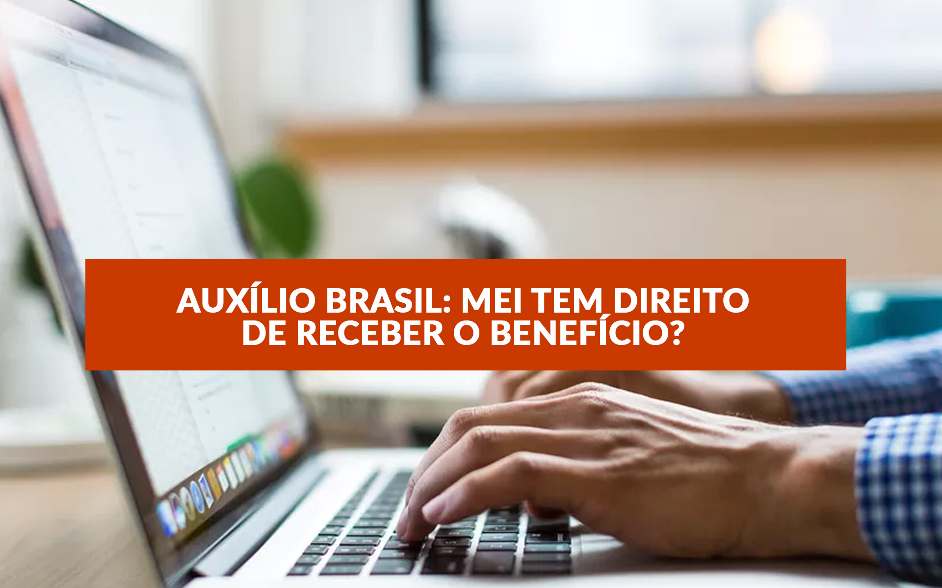 Auxílio Brasil: MEI tem direito de receber o benefício?