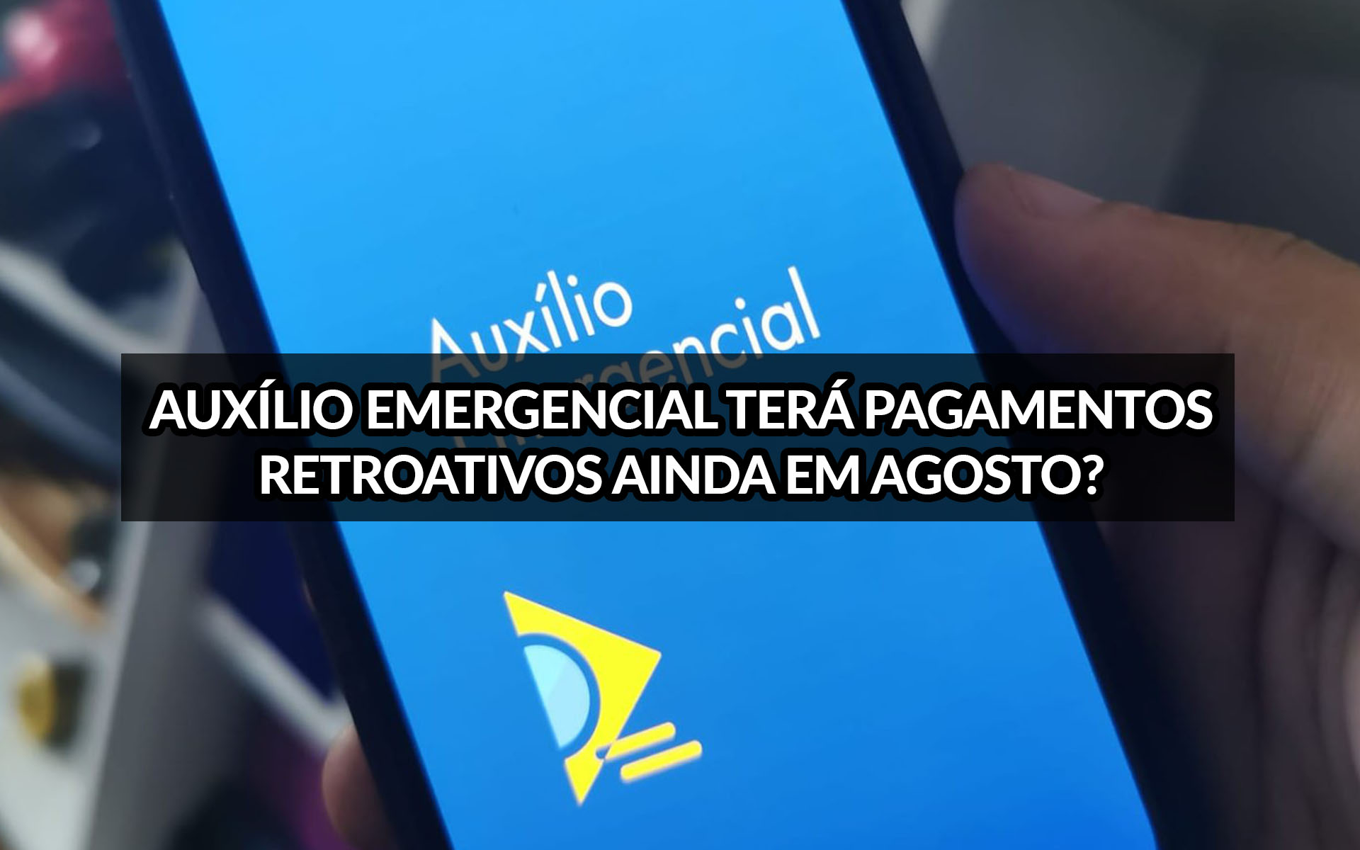 Auxílio Emergencial terá retroativos pagos ainda em agosto?