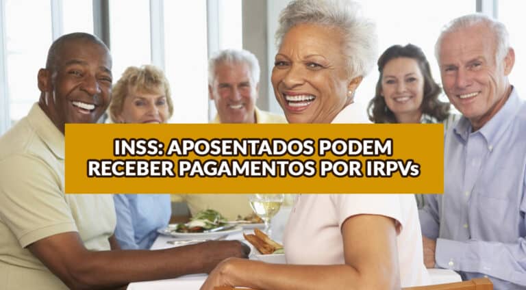 INSS: Aposentados e Pensionistas Podem Receber por IRPVs