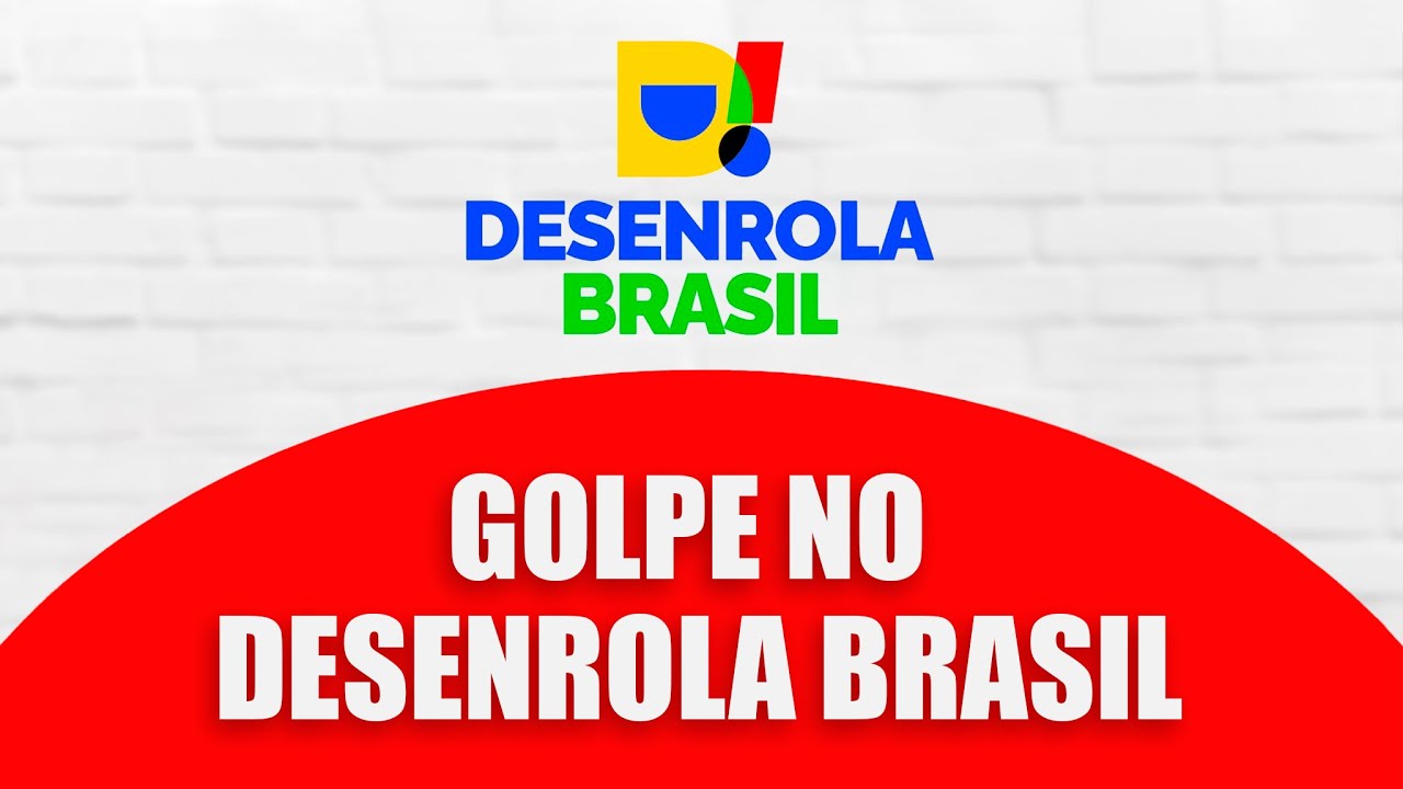 Golpe Desenrola Brasil