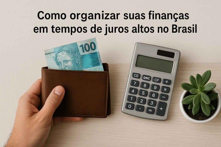 Como organizar suas finanças em tempos de juros altos no Brasil